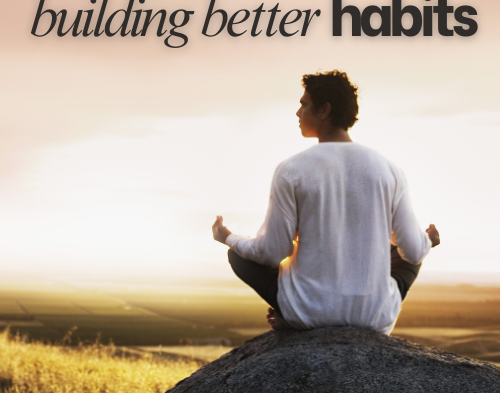 Building Better Habits