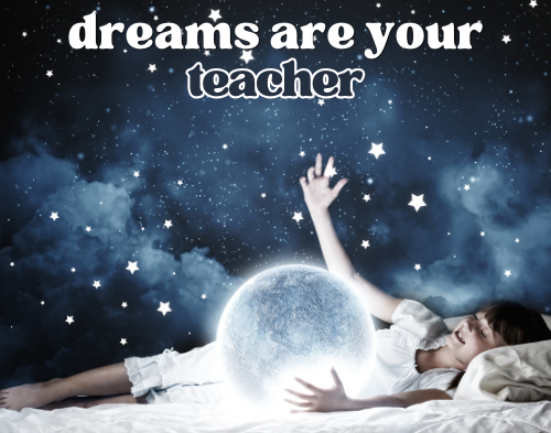 Dreams Are Your Teacher